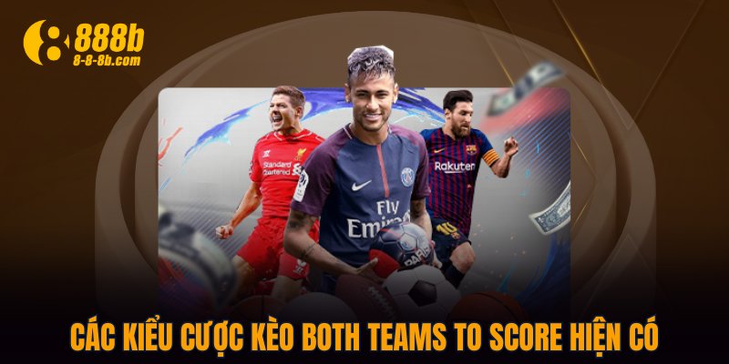 Các kiểu cược kèo Both Teams To Score hiện có