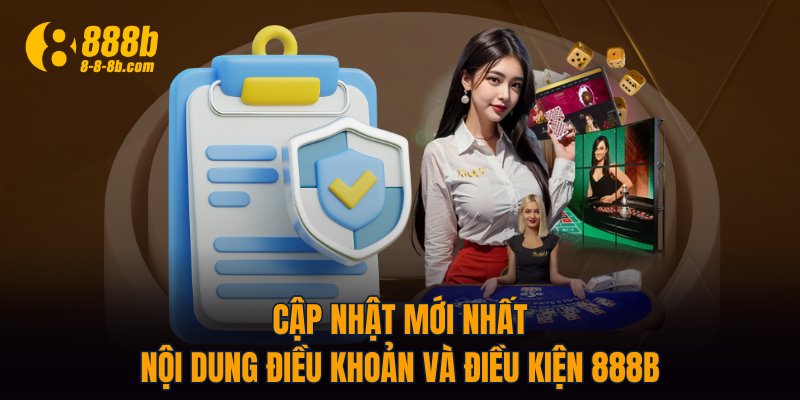 Cập nhật mới nhất nội dung điều khoản và điều kiện 888B