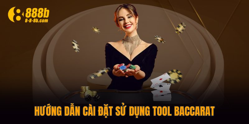 Hướng dẫn cài đặt sử dụng tool Baccarat