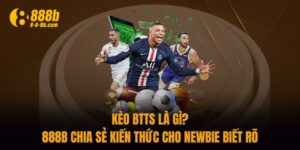 Kèo BTTS Là Gì? 888B Chia Sẻ Kiến Thức Cho Newbie Biết Rõ