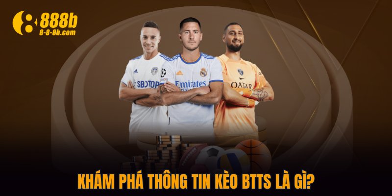 Khám phá thông tin kèo BTTS là gì?