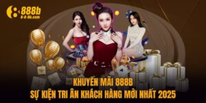 Khuyến Mãi 888B - Sự Kiện Tri Ân Khách Hàng Mới Nhất 2025