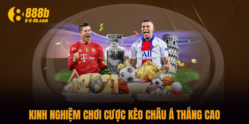 Kinh nghiệm chơi cược kèo Châu Á thắng cao