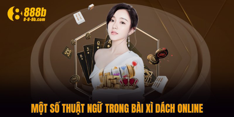 Một số thuật ngữ trong bài Xì Dách online