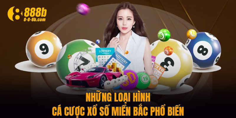 Những loại hình cá cược xổ số miền Bắc phổ biến