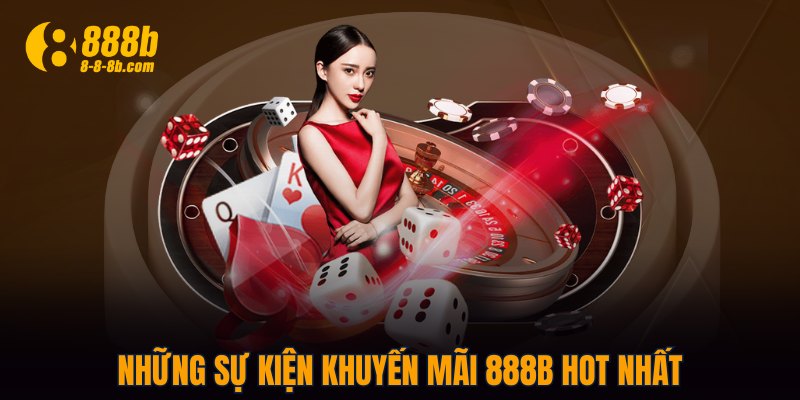 Những sự kiện khuyến mãi 888B hot nhất