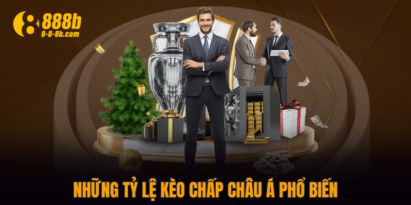 Những tỷ lệ kèo chấp Châu Á phổ biến