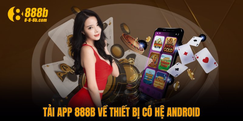 Tải app 888B về thiết bị có hệ Android