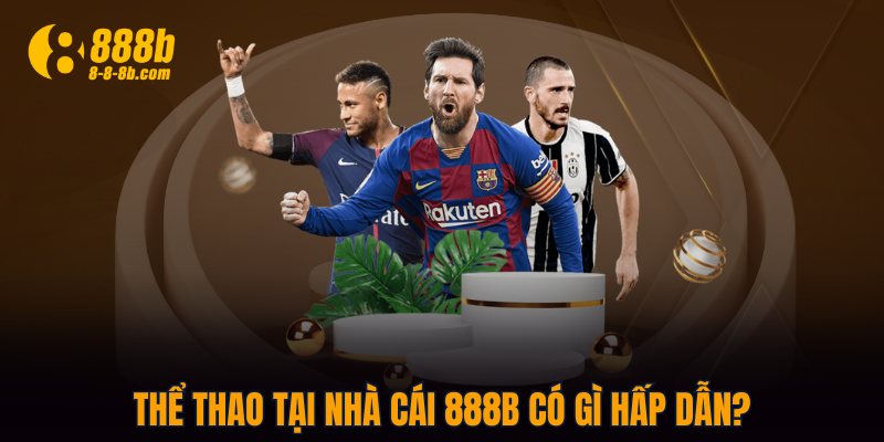 Thể Thao tại nhà cái 888B có gì hấp dẫn?