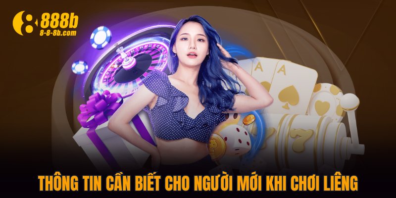 Thông tin cần biết cho người mới khi chơi Liêng
