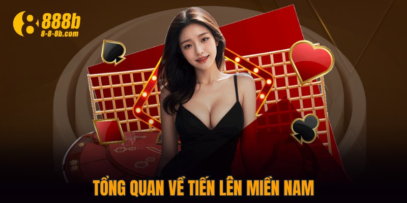Tổng quan về Tiến Lên Miền Nam