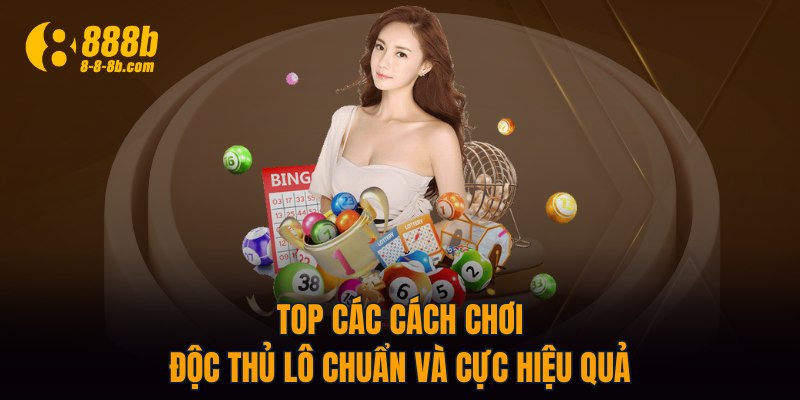 Top các cách chơi độc thủ lô chuẩn và cực hiệu quả