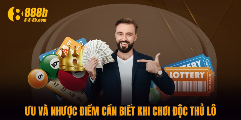 Ưu và nhược điểm cần biết khi chơi độc thủ lô 