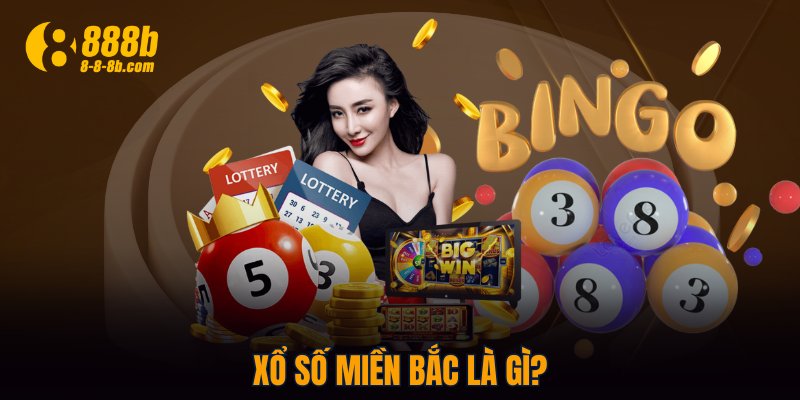 Xổ số miền Bắc là gì?